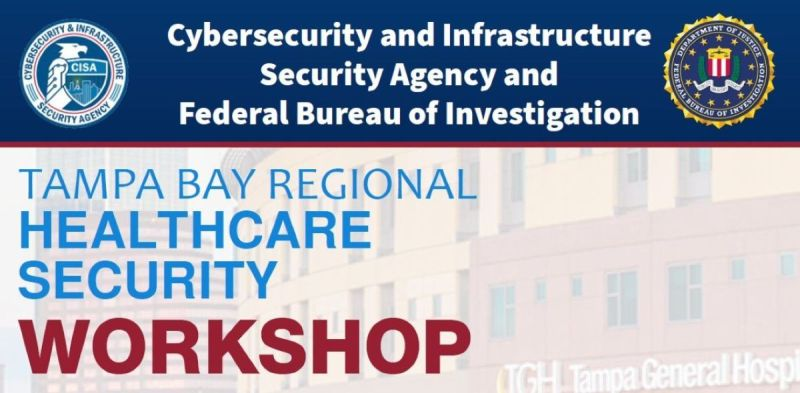 FBI and CISA Tampa Bay Regional Healthcare Security Workshop